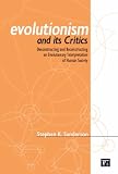 Evolutionism and its Critics: Deconstructing and Reconstructing an Evolutionary Interpretation of Human Society
