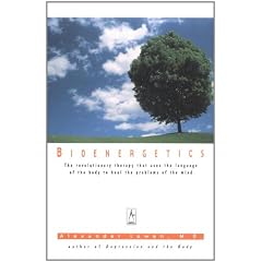 Bioenergetics: The Revolutionary Therapy That Uses the Language of the Body to Heal the Problems of the Mind (Arkana)