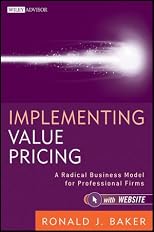 Implementing Value Pricing: A Revolutionary Business Model for Professional Firms (Wiley Professional Advisory Services)