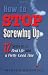 Search : How to Stop Screwing Up: 12 Steps to Real Life and a Pretty Good Time