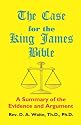 The Case for the King James Bible, A Summary of the Evidence and Argument
