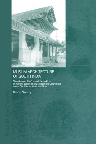 Muslim Architecture of South India: The Sultanate of Ma'bar and the Traditions of Maritime Settlers on the Malabar and Coromandel Coasts (Tamil Nadu, Kerala and Goa) (Routledge Studies in South Asia)
