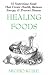Healing Foods: 55 Nutritious Foods That Create Health, Balance Energy, and Prevent Disease