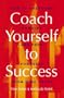 Coach Yourself to Success: How to Overcome Hurdles and Set Yourself Free