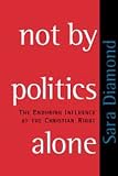 Not By Politics Alone : The Enduring Influence Of The Christian Right