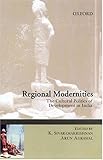 Regional modernities : the cultural politics of development in India