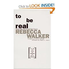 To Be Real: Telling the Truth and Changing the Face of Feminism