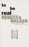 To Be Real: Telling the Truth and Changing the Face of Feminism
