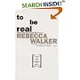 To Be Real: Telling the Truth and Changing the Face of Feminism