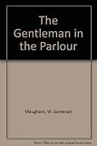 The gentleman in the parlour : a record of a journey from Rangoon to Haiphong