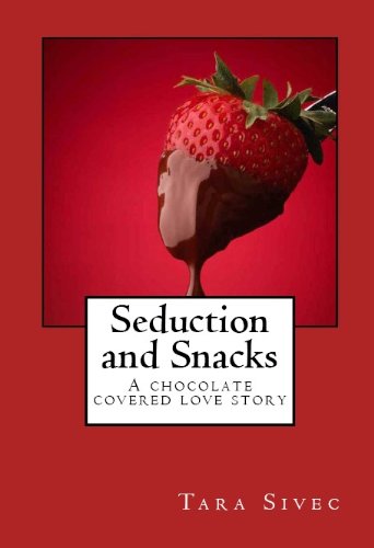 Seduction and Snacks (Chocolate Lovers #1) by Tara Sivec
