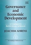 Review Edward Elgar Pub  / Governance and Economic Development: A Comparative Institutional Approach (New Thinking in Political Economy)