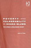 Poverty and Vulnerability in Dhaka Slums: The Urban Livelihood Study