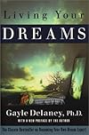 Living Your Dreams : The Classic Bestseller on Becoming Your Own Dream Expert