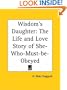 Wisdom's Daughter: The Life and Love Story of She-Who-Must-Be-Obeyed