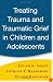 Treating Trauma and Traumatic Grief in Children and Adolescents