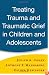 Treating Trauma and Traumatic Grief in Children and Adolescents