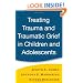 Treating Trauma and Traumatic Grief in Children and Adolescents