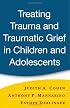 Treating Trauma and Traumatic Grief in Children and Adolescents