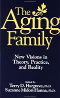 The Aging Family: New Visions In Theory, Practice, And Reality