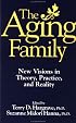 The Aging Family: New Visions In Theory, Practice, And Reality