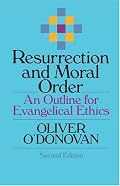 Resurrection and Moral Order: An Outline for Evangelical Ethics