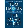 The Pagan Christ Recovering the Lost Light. by  Tom Harpur