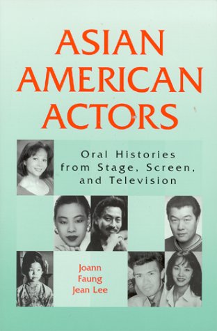 Asian American Actors: Oral Histories from Stage, Screen and Television