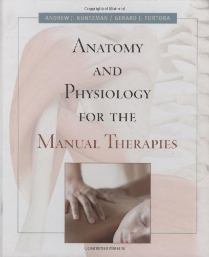 Anatomy and Physiology for the Manual Therapies by Kuntzman, Andrew Published by Wiley 1st (first) edition (2009) Hardcover