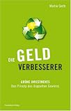 Die Geldverbesserer: Gr�ne Investments - Das Prinzip des doppelten Gewinns - Martin Gerth