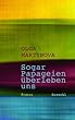 Sogar Papageien �berleben uns: Roman