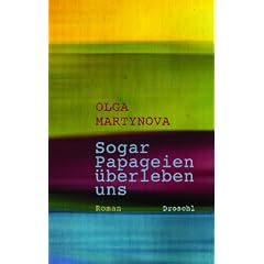 Sogar Papageien �berleben uns: Roman