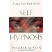 Self-hypnosis: A Step-by-step Guide to Improving Your Life