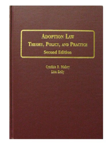 Adoption Law: Theory, Policy, and Practice; Second Edition
