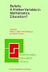 Beliefs: A Hidden Variable in Mathematics Education? (Mathematics Education Library)