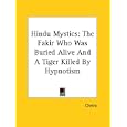 Hindu Mystics: The Fakir Who Was Buried Alive And A Tiger Killed By Hypnotism by Cheiro