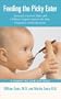 Feeding The Picky Eater: America's Foremost Baby and Childcare Experts Answer the Most Frequently Asked Questions