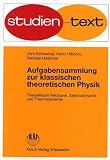 Aufgabensammlung zur klassischen theoretischen Physik: Theoretische Mechanik, Elektrodynamik und Thermodynamik - Unter besonderer Ber&uuml;cksichtigung .. - mit L&ouml;sungshinweisen und L&ouml;sungen - (Physik) - J&uuml;rn Schmelzer, Heinz Ulbricht, Reinhard Mahnke