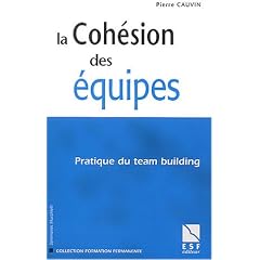 La coh�sion des �quipes : Pratique du team building