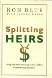 Splitting Heirs: Giving Money and Things to Your Children Without Ruining Their Lives