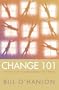Change 101: A Practical Guide to Creating Change in Life or Therapy