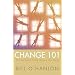Change 101: A Practical Guide to Creating Change in Life or Therapy