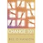 Change 101: A Practical Guide to Creating Change in Life or Therapy
