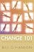 Change 101: A Practical Guide to Creating Change in Life or Therapy
