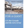 Requiem for a Giant: A.V. Roe Canada and the Avro Arrow by  Palmiro Campagna