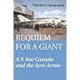 Requiem for a Giant: A.V. Roe Canada and the Avro Arrow