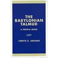 The Babylonian Talmud: A Topical Guide (Studies in Judaism) by Judith Z. Abrams