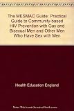 The MESMAC guide : a practical resource for community-based HIV prevention with gay and bisexual men and other men who have sex with men