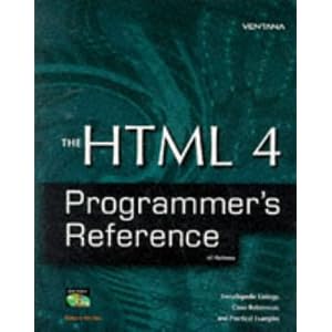 The HTML 4 Programmer's Reference: The Ultimate Resource for HTML Programmers