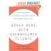 Group Work With Overwhelmed Clients: How the Power of Groups Can Help People Transform